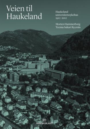 Veien til Haukeland - Haukeland universitetssykehus 1912-2012