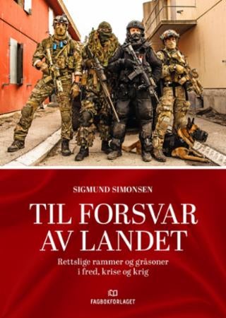 Til forsvar av landet - rettslige rammer og gråsoner i fred, krise og krig