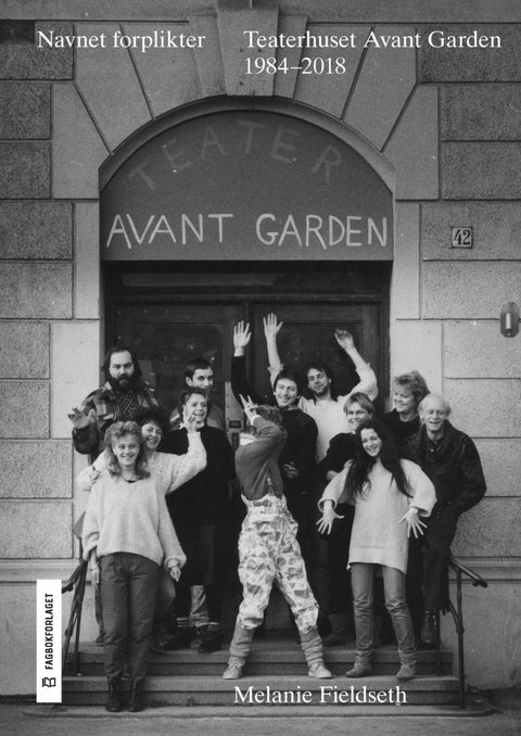 Navnet forplikter - Teaterhuset Avant Garden 1984-2018