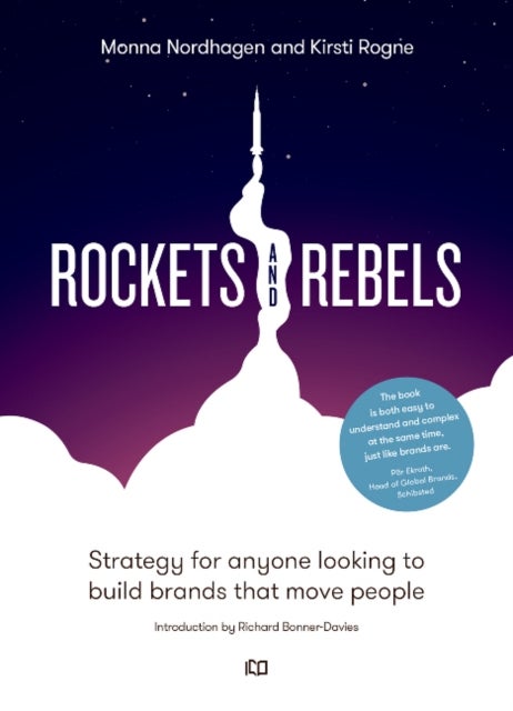 Rockets and rebels - strategy for anyone looking to build brands that move people