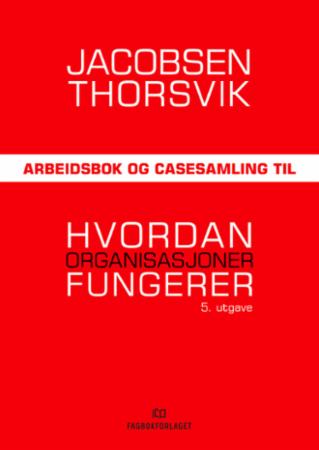 Bilde av Arbeidsbok Og Casesamling Til Hvordan Organisasjoner Fungerer Av Dag Ingvar Jacobsen, Jan Thorsvik