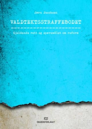 Valdtektsstraffebodet - gjeldande rett og spørsmålet om reform