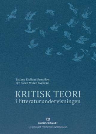 Bilde av Kritisk Teori I Litteraturundervisningen Av Per Esben Myren-svelstad, Tatjana Kielland Samoilow