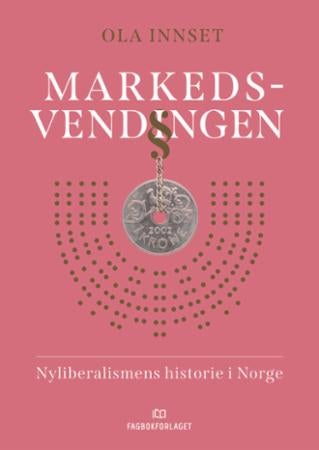 Markedsvendingen - nyliberalismens historie i Norge