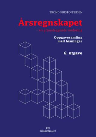 Årsregnskapet - en grunnleggende innføring : oppgavesamling med løsninger