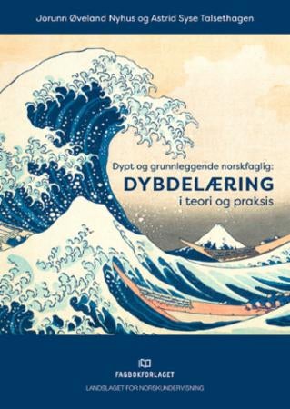 Dypt og grunnleggende norskfaglig - dybdelæring i teori og praksis