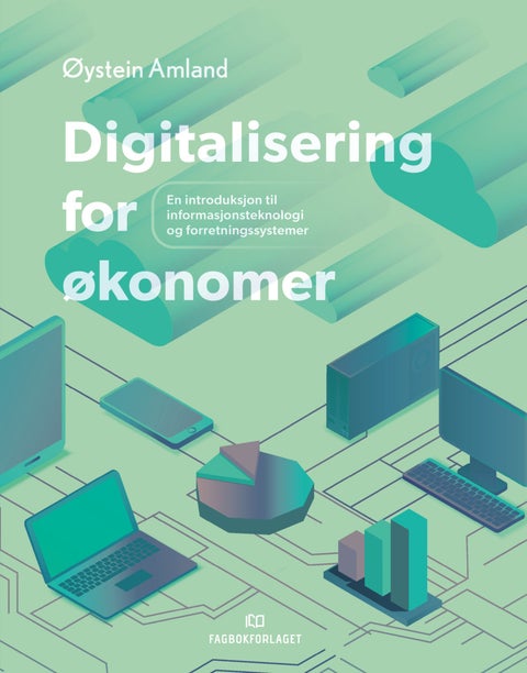 Digitalisering for økonomer - en introduksjon til informasjonsteknologi og forretningssystemer