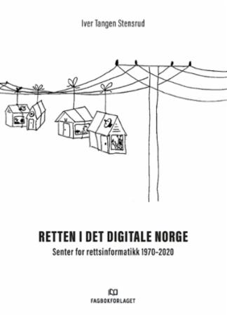 Retten i det digitale Norge - Senter for rettsinformatikk 1970-2020