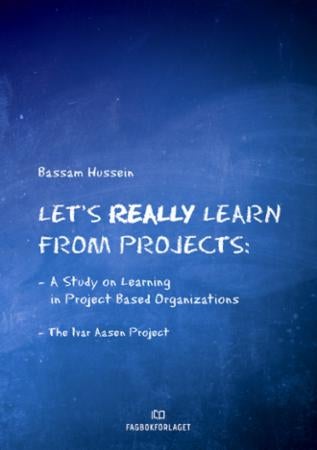 Let's really learn from projects - a study on learning in project-based organizations : the Ivar Aasen-project