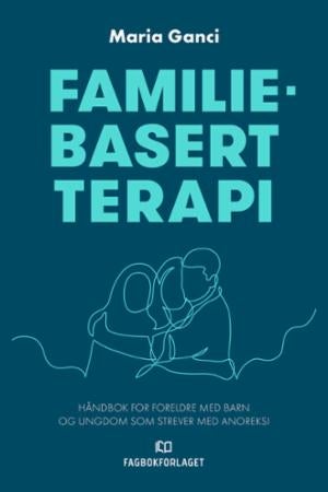 Familiebasert terapi - håndbok for foreldre med barn og ungdom som strever med anoreksi
