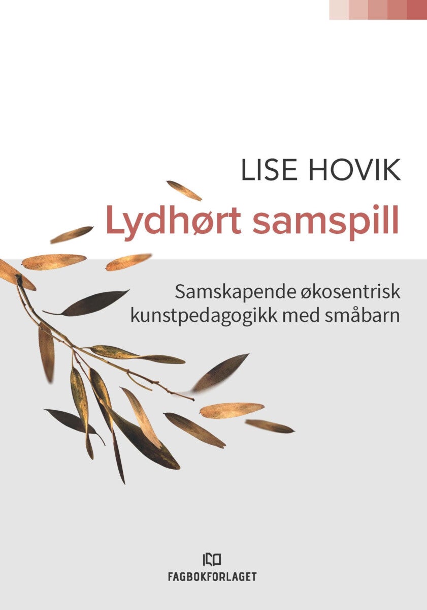 Lydhørt samspill - samskapende økosentrisk kunstpedagogikk med små barn