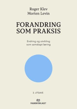Forandring som praksis - endring og utvikling som samskapt læring