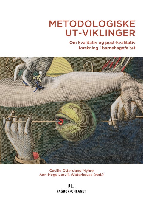 Metodologiske ut-viklinger - om kvalitativ og post-kvalitativ forskning i barnehagefeltet