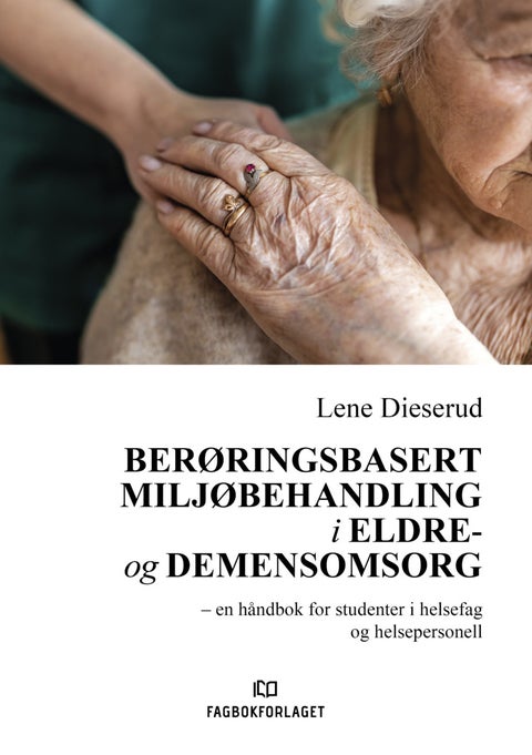 Berøringsbasert miljøbehandling i eldre- og demensomsorg - en håndbok for studenter i helsefag og helsepersonell
