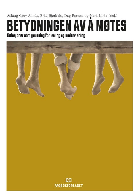 Betydningen av å møtes - relasjoner som grunnlag for læring og undervisning