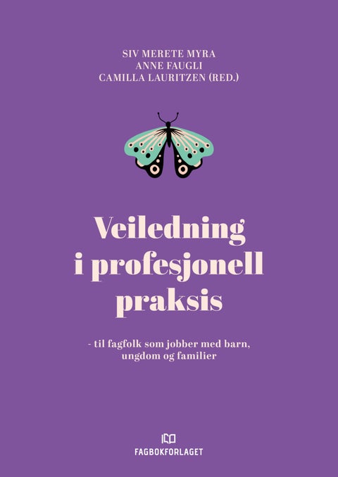 Veiledning i profesjonell praksis - til fagfolk som jobber med barn, ungdom og familier