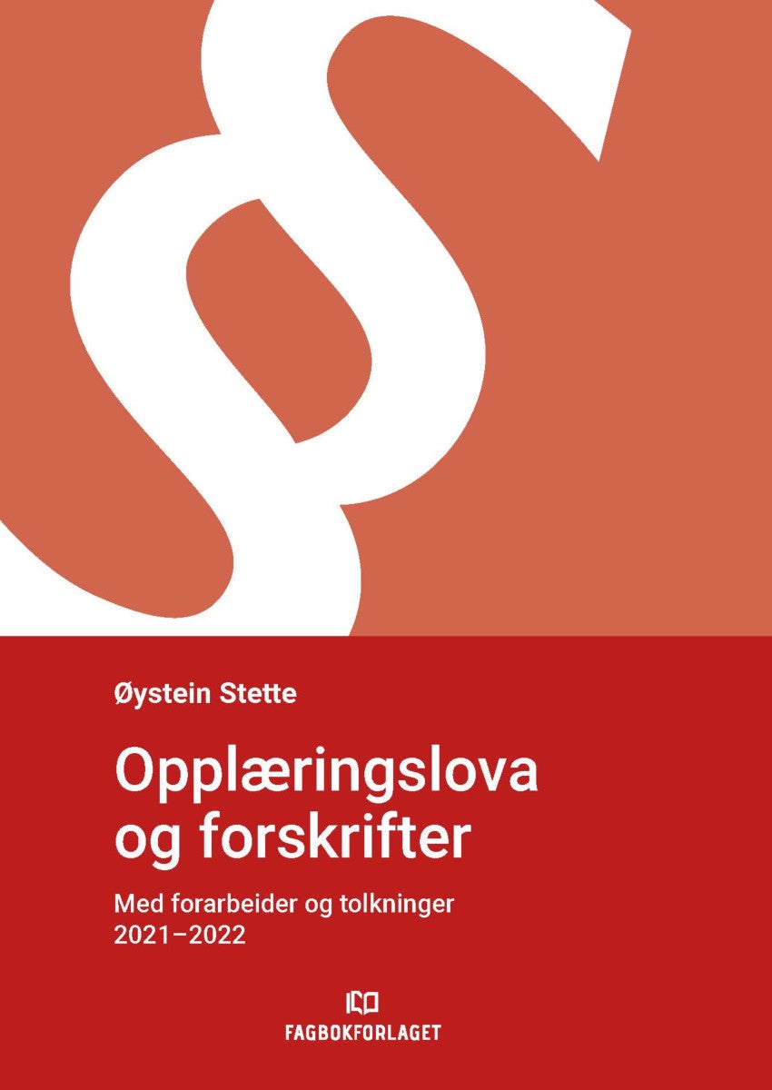Opplæringslova og forskrifter - med forarbeider og tolkninger 2021-2022 : lov om grunnskolen og den vidaregåande opplæringa (opplæri
