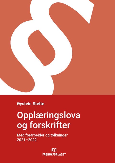 Opplæringslova og forskrifter - med forarbeider og tolkninger 2021-2022 : lov om grunnskolen og den vidaregåande opplæringa (opplæri