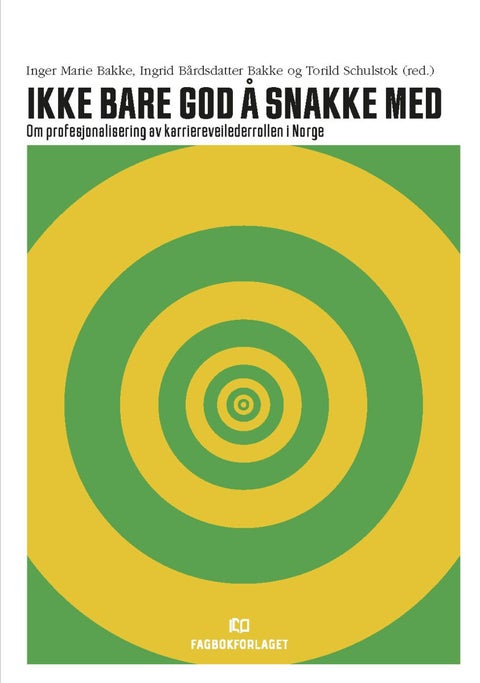 Ikke bare god å snakke med - om profesjonalisering av karriereveilederrollen i Norge