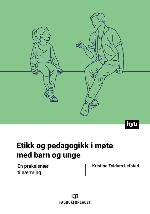 Etikk og pedagogikk i møte med barn og unge - en praksisnær tilnærming