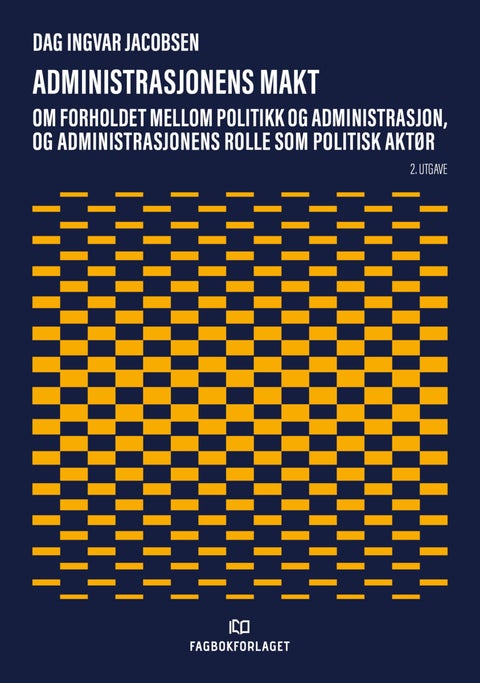 Administrasjonens makt - om forholdet mellom politikk og administrasjon, og administrasjonens rolle som politisk aktør