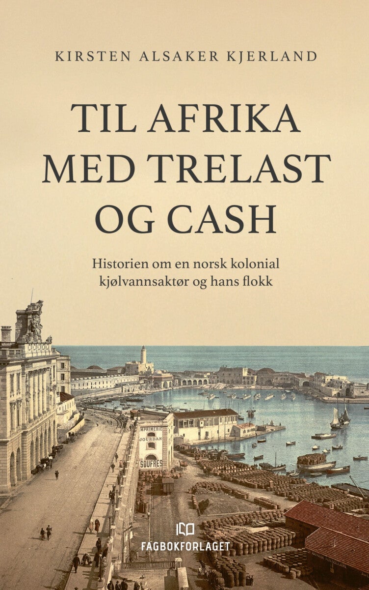 Til Afrika med trelast og cash - historien om en norsk kolonial kjølvannsaktør og hans flokk