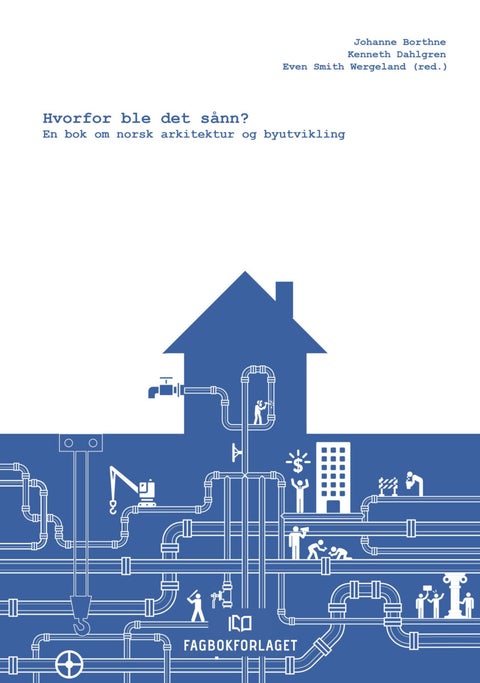 Hvorfor ble det sånn? - en bok om norsk arkitektur og byutvikling