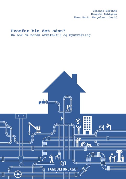 Hvorfor ble det sånn? - en bok om norsk arkitektur og byutvikling