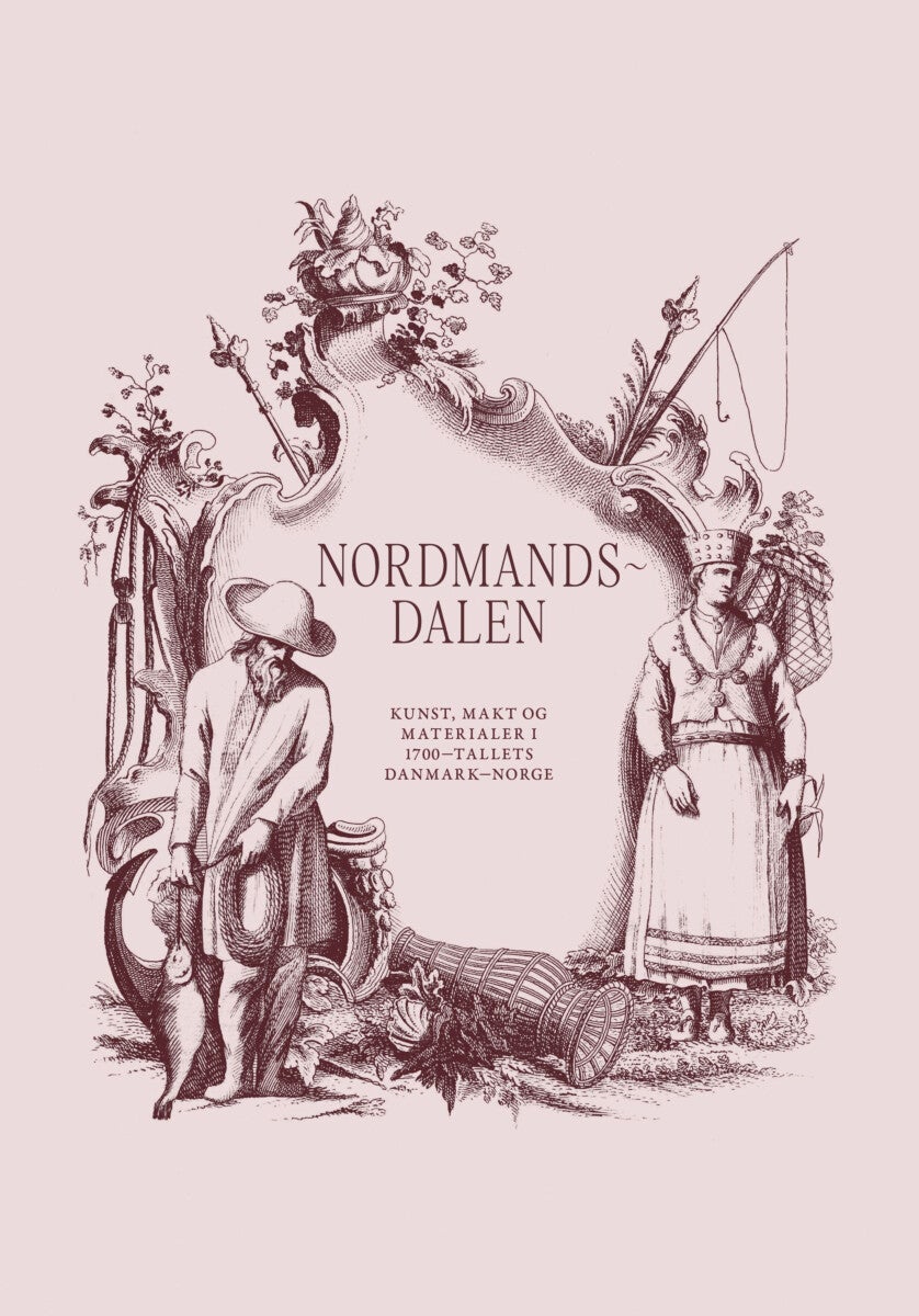 Nordmandsdalen - kunst, makt og materialer i 1700-tallets Danmark-Norge