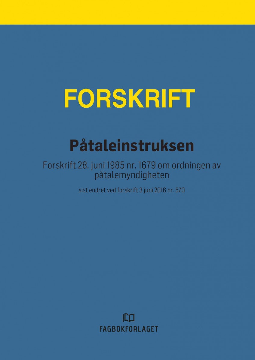 Påtaleinstruksen - forskrift 28. juni 1985 nr. 1679 om ordningen av påtalemyndigheten : sist endret ved forskrift 3 jun