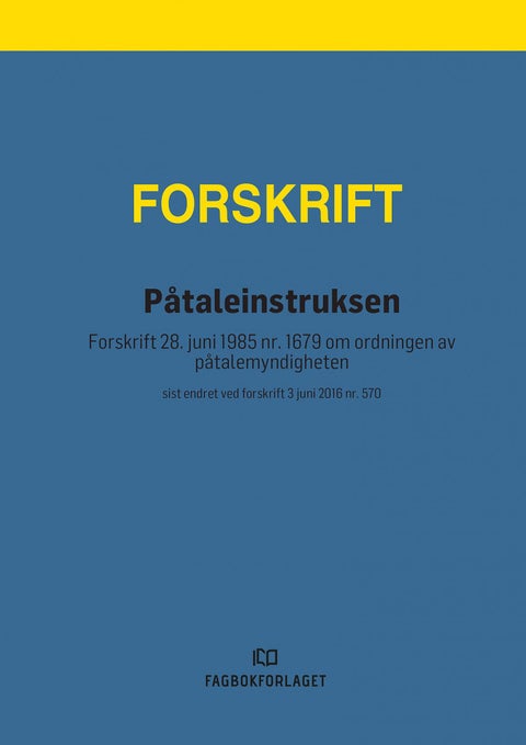 Påtaleinstruksen - forskrift 28. juni 1985 nr. 1679 om ordningen av påtalemyndigheten : sist endret ved forskrift 3 jun