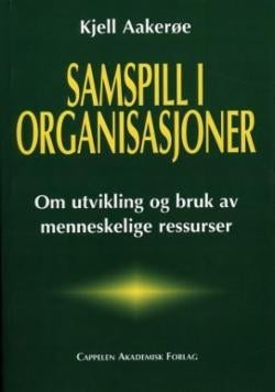 Samspill i organisasjoner - om utvikling og bruk av menneskelige ressurser i organisasjoner
