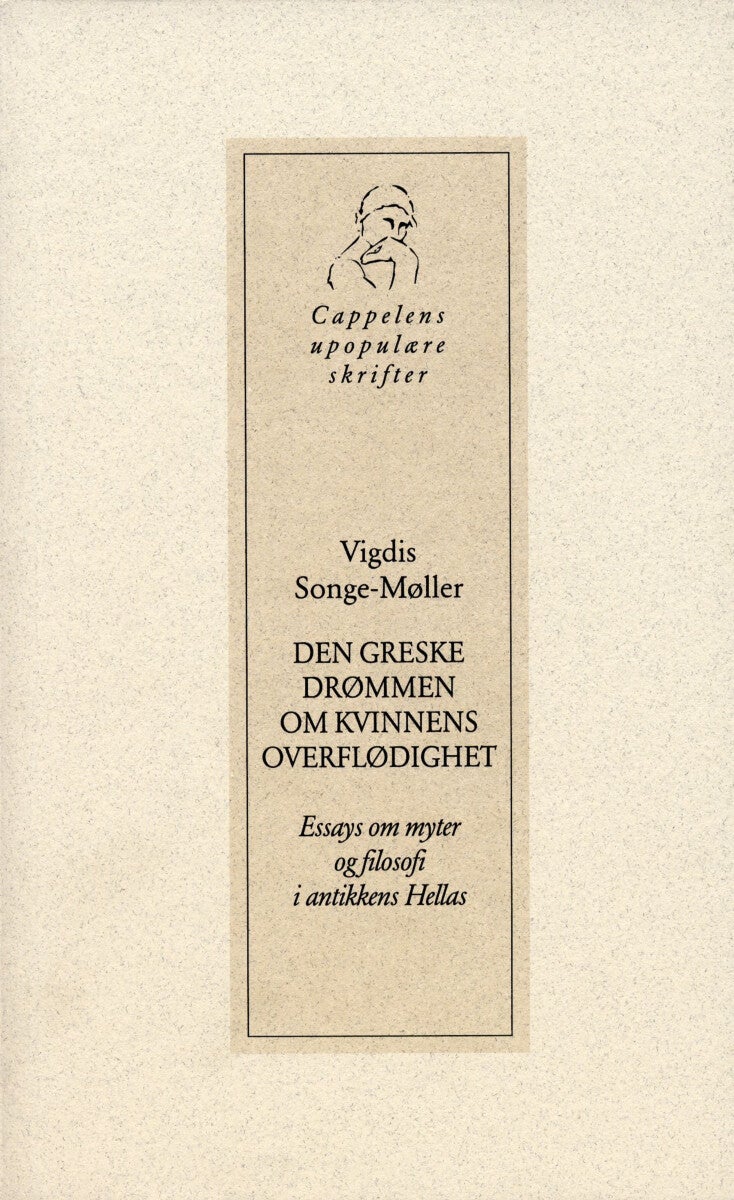 Den greske drømmen om kvinnens overflødighet - essays om myter og filosofi i antikkens Hellas