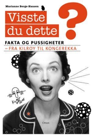 Visste du dette? - fakta og pussigheter : fra Kilroy til kongerekka