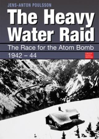 The heavy water raid - the race for the atom bomb 1942-1944 : counter sabotage 1944-1945