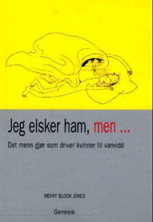 Jeg elsker ham, men : det menn gjør som driver kvinner til vannvidd ; Jeg elsker henne, men : det kv - det menn gjør som driver kvinner til vannvidd :