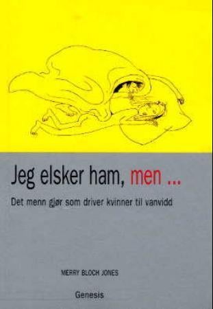 Jeg elsker ham, men : det menn gjør som driver kvinner til vannvidd ; Jeg elsker henne, men : det kv - det menn gjør som driver kvinner til vannvidd :