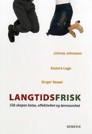 Langtidsfrisk - slik skapes helse, effektivitet og lønnsomhet