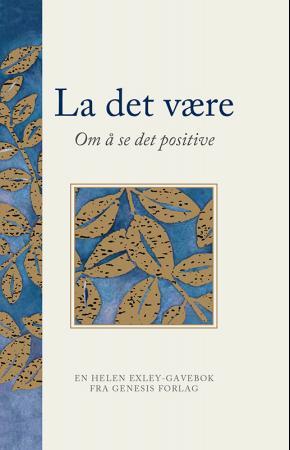 La det være - om å se det positive