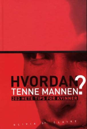 Hvordan tenne mannen? - 203 hete tips for kvinner