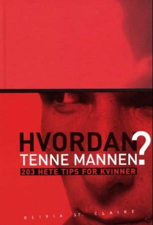 Hvordan tenne mannen? - 203 hete tips for kvinner