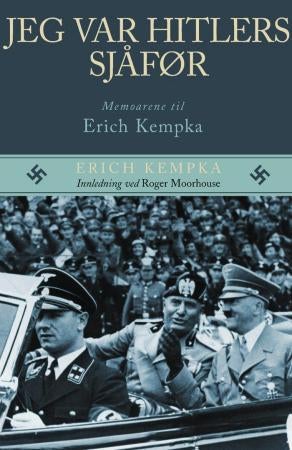 Jeg var Hitlers sjåfør - memoarene til Erich Kempka