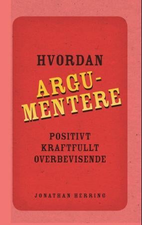 Hvordan argumentere - positivt, kraftfullt og overbevisende