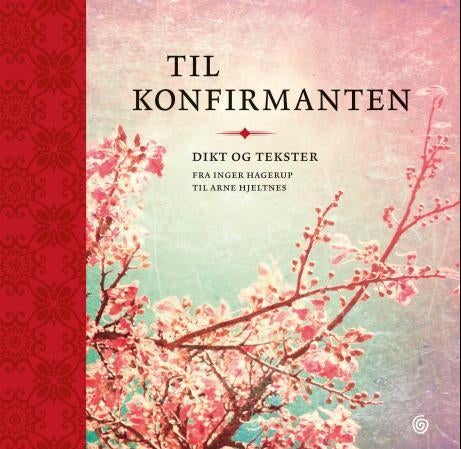 Til konfirmanten - dikt og tekster fra Inger Hagerup til Arne Hjeltnes