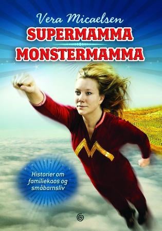 Supermamma, monstermamma - historier om familiekaos og småbarnsliv