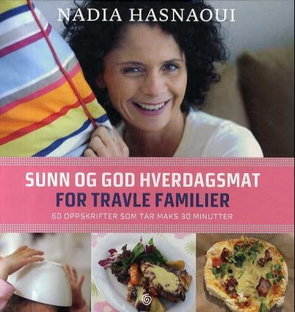 Sunn og god hverdagsmat for travle familier - 60 oppskrifter som tar maks 30 minutter