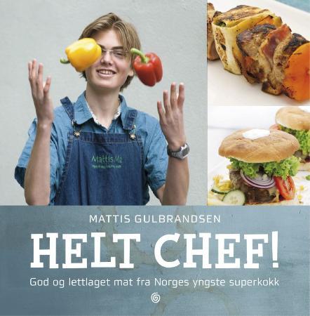 Helt chef! - god og lettlaget mat fra Norges yngste superkokk