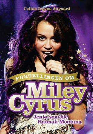 Fortellingen om Miley Cyrus - jenta som ble Hannah Montana
