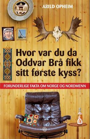 Hvor var du da Oddvar Brå fikk sitt første kyss? - forunderlige fakta om Norge og nordmenn