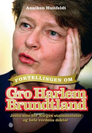 Fortellingen om Gro Harlem Brundtland - jenta som ble Norges statsminister og hele verdens doktor